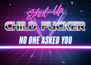 Shut up Child Fucker.jpg